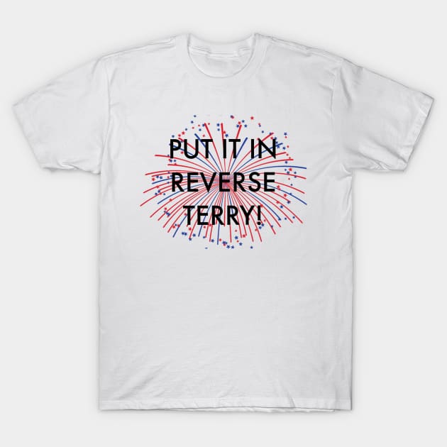 Put it in reverse Terry! T-Shirt by jesso